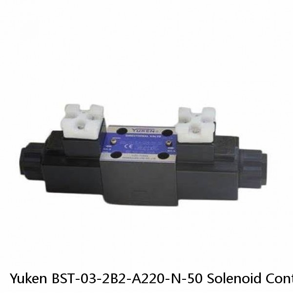Yuken BST-03-2B2-A220-N-50 Solenoid Control Valve